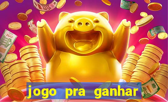 jogo pra ganhar dinheiro de verdade