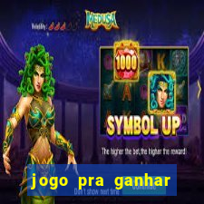 jogo pra ganhar dinheiro de verdade