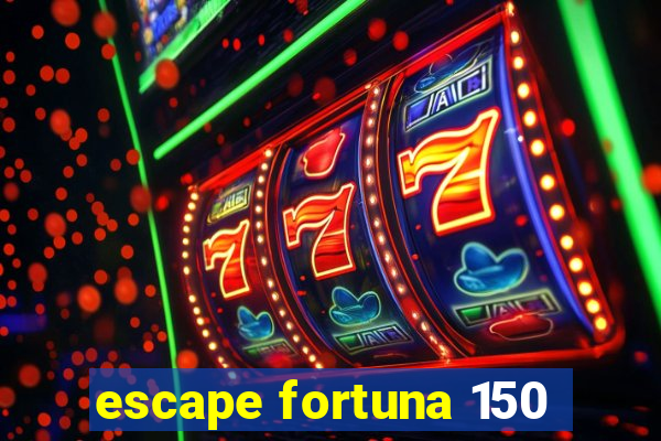 escape fortuna 150