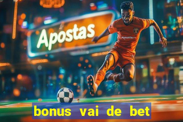 bonus vai de bet como funciona