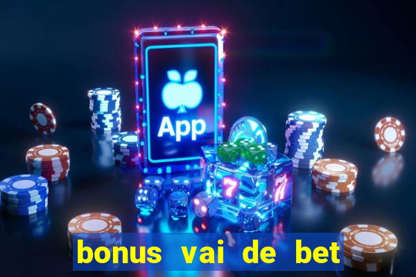 bonus vai de bet como funciona