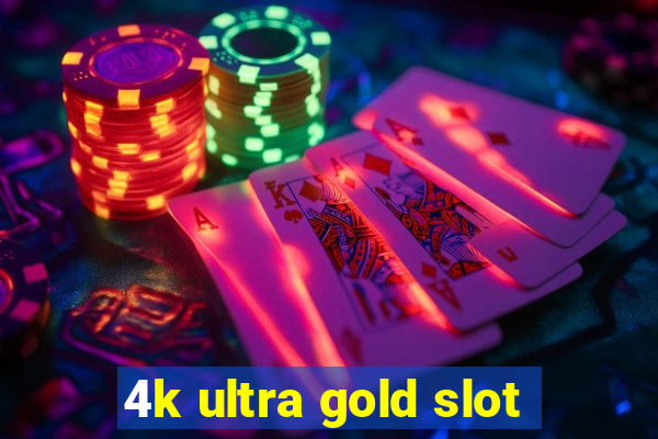 4k ultra gold slot