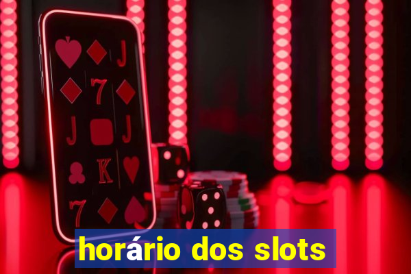 horário dos slots