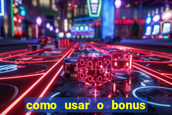 como usar o bonus do 1win casino