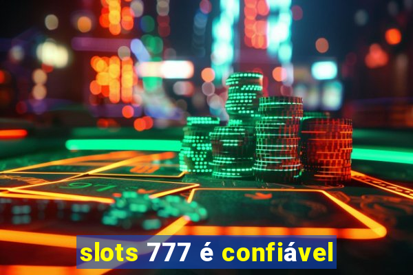 slots 777 é confiável