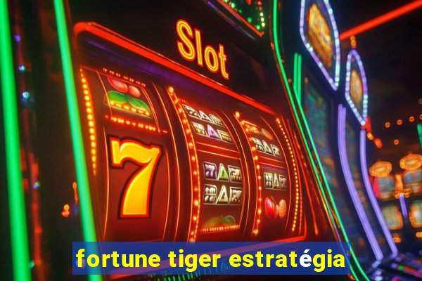 fortune tiger estratégia