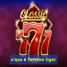 o'que é fortune tiger