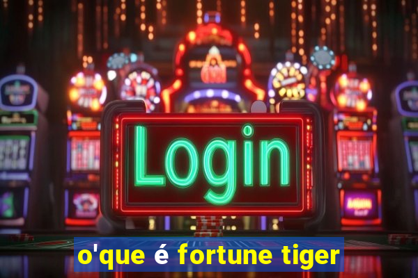 o'que é fortune tiger