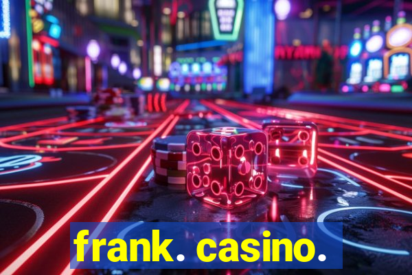 frank. casino.