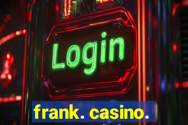 frank. casino.