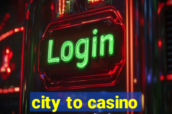 city to casino