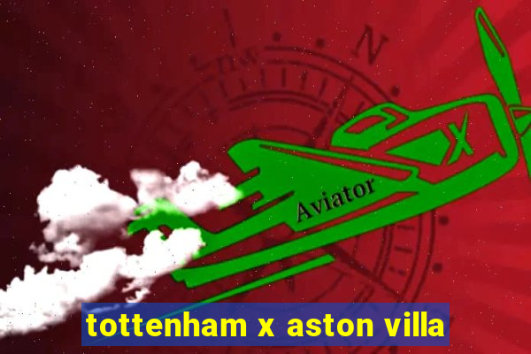 tottenham x aston villa