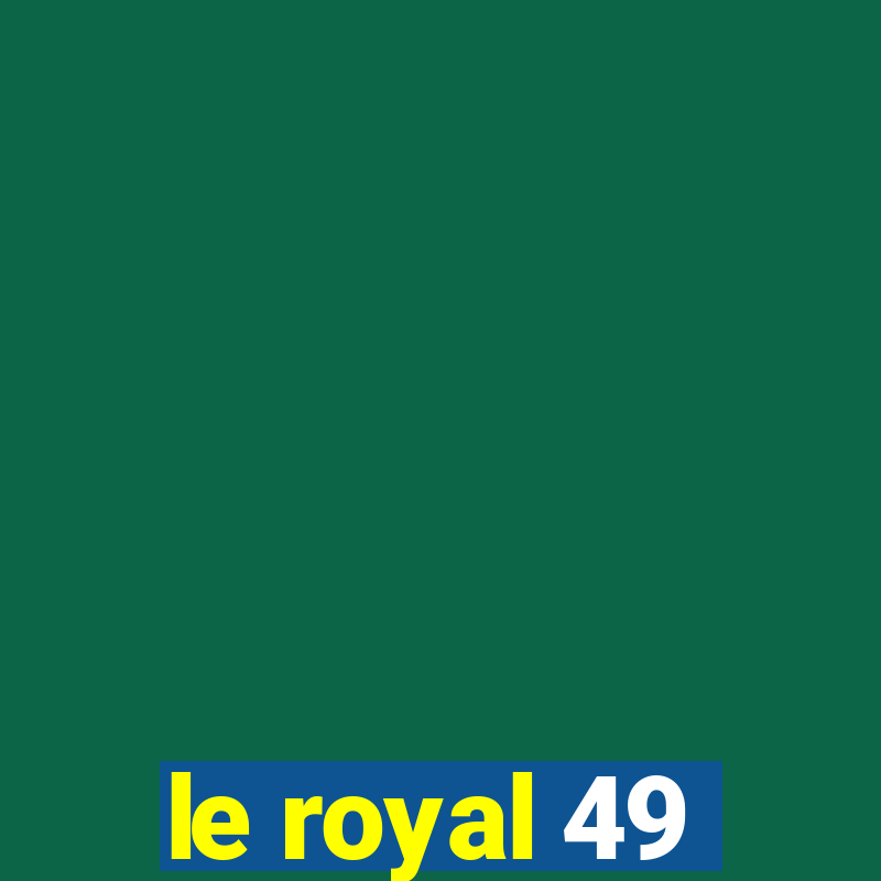 le royal 49