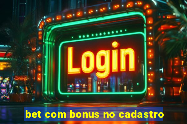 bet com bonus no cadastro