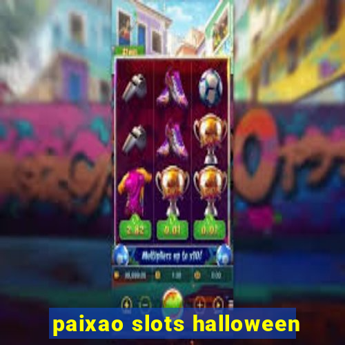 paixao slots halloween