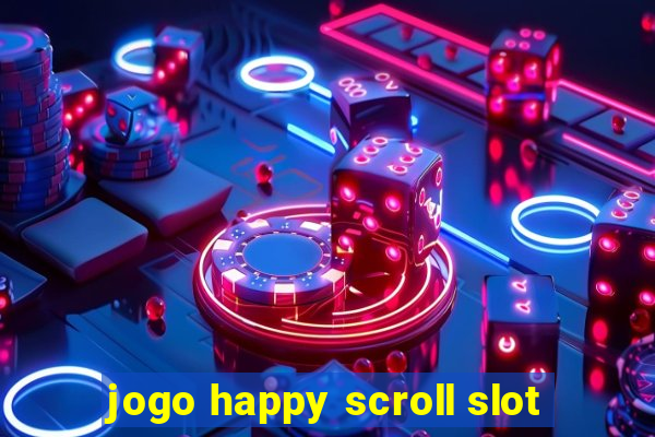 jogo happy scroll slot