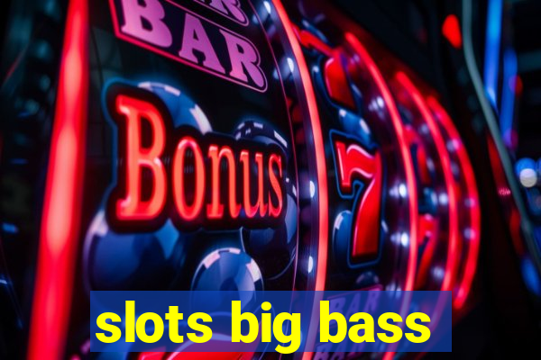 slots big bass