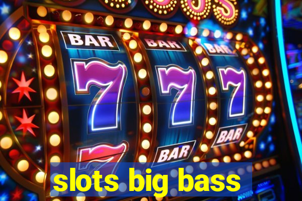 slots big bass