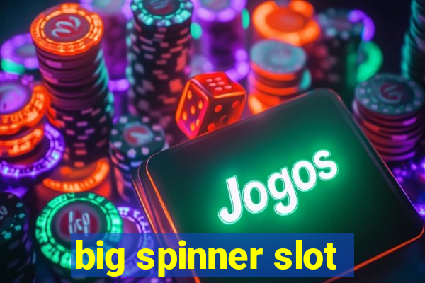 big spinner slot