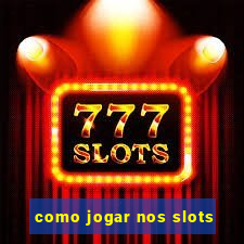 como jogar nos slots