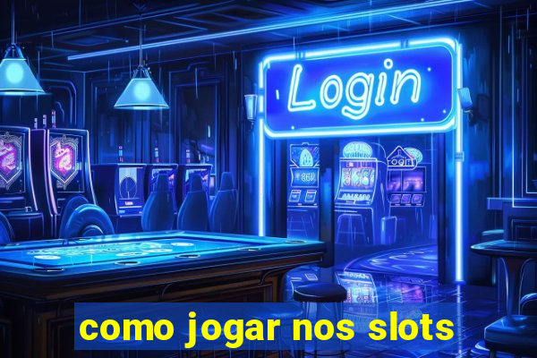 como jogar nos slots