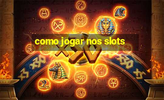 como jogar nos slots