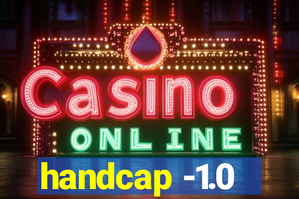 handcap -1.0