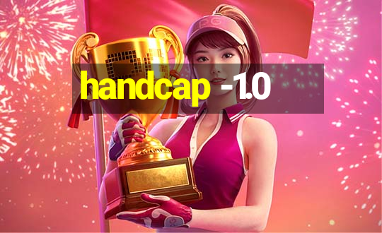 handcap -1.0