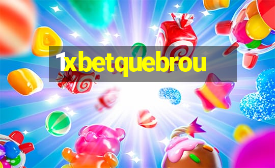 1xbetquebrou