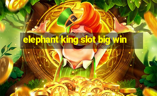 elephant king slot big win