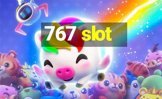 767 slot