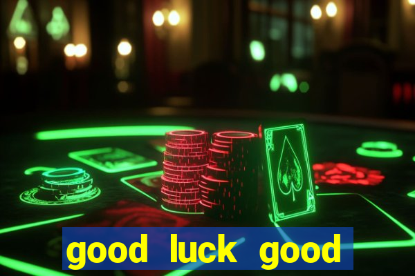 good luck good fortune demo