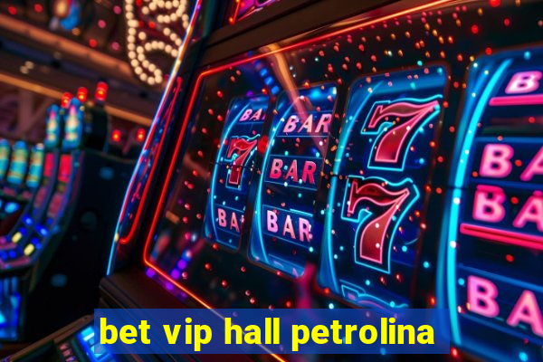 bet vip hall petrolina