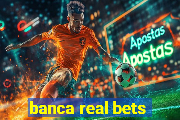 banca real bets