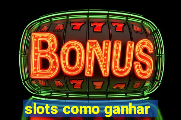 slots como ganhar