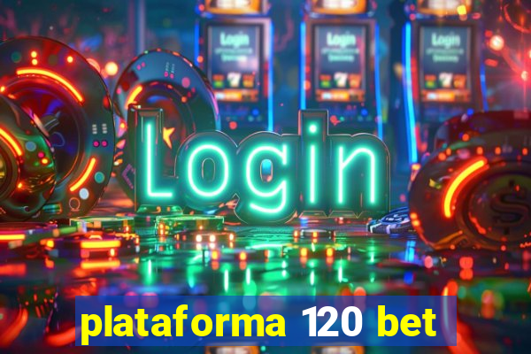 plataforma 120 bet