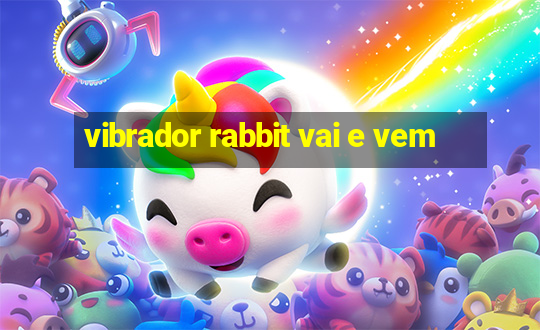 vibrador rabbit vai e vem