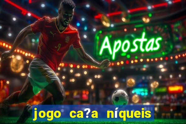 jogo ca?a níqueis valendo dinheiro