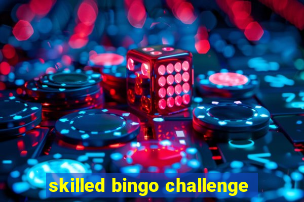 skilled bingo challenge