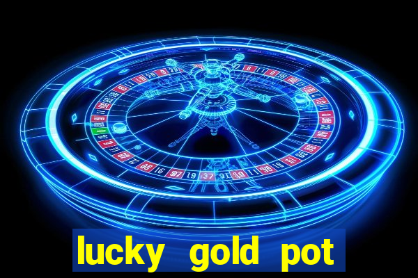 lucky gold pot slot free play