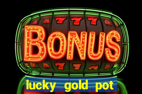 lucky gold pot slot free play