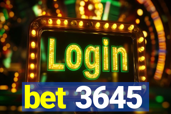 bet 3645