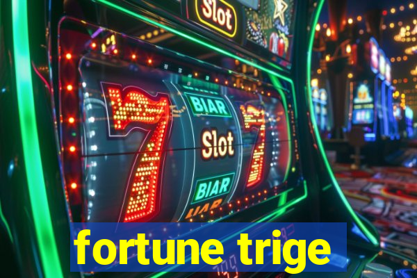 fortune trige