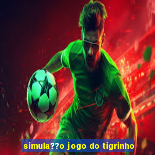 simula??o jogo do tigrinho