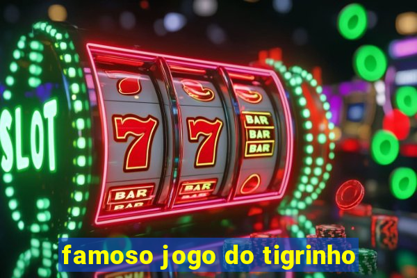 famoso jogo do tigrinho