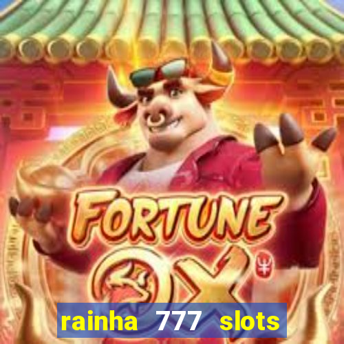 rainha 777 slots paga mesmo