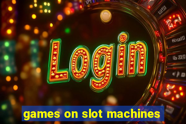 games on slot machines