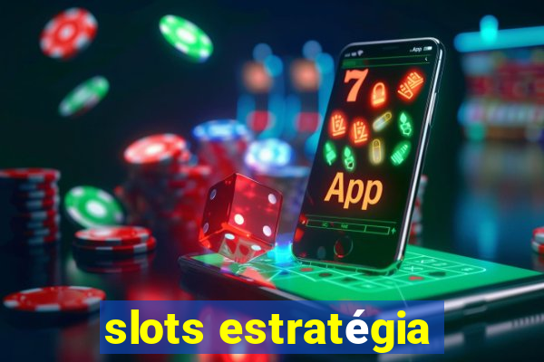 slots estratégia