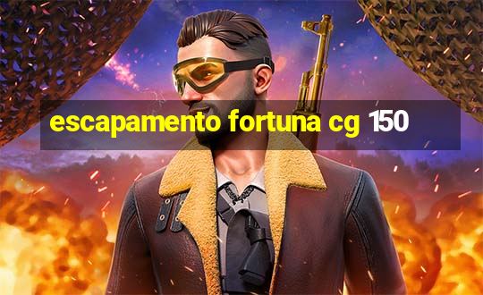 escapamento fortuna cg 150