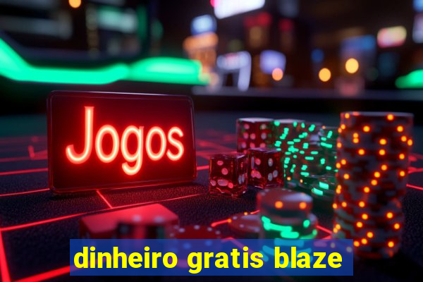 dinheiro gratis blaze